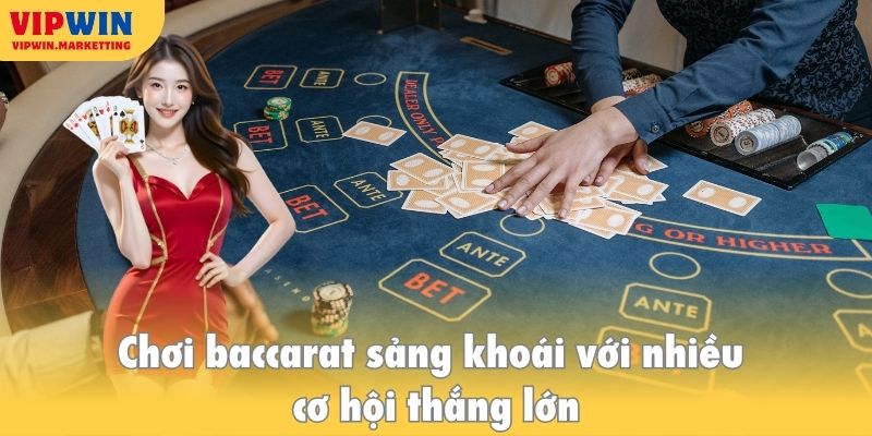 Chơi baccarat sảng khoái với nhiều cơ hội thắng lớn