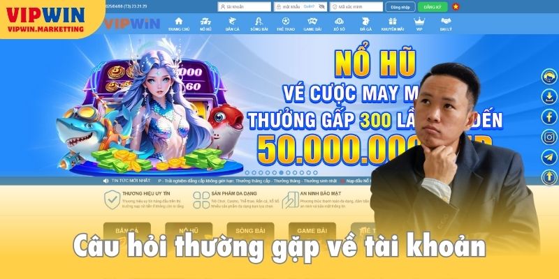Câu hỏi thường gặp về tài khoản game vipwin