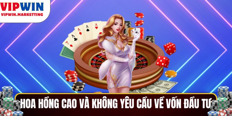 Hoa hồng cao và không yêu cầu về vốn đầu tư
