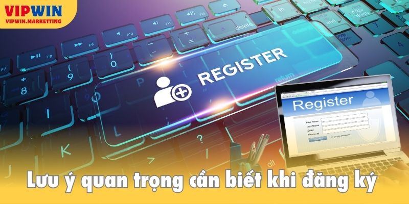 Lưu ý quan trọng cần biết khi đăng ký Vipwin