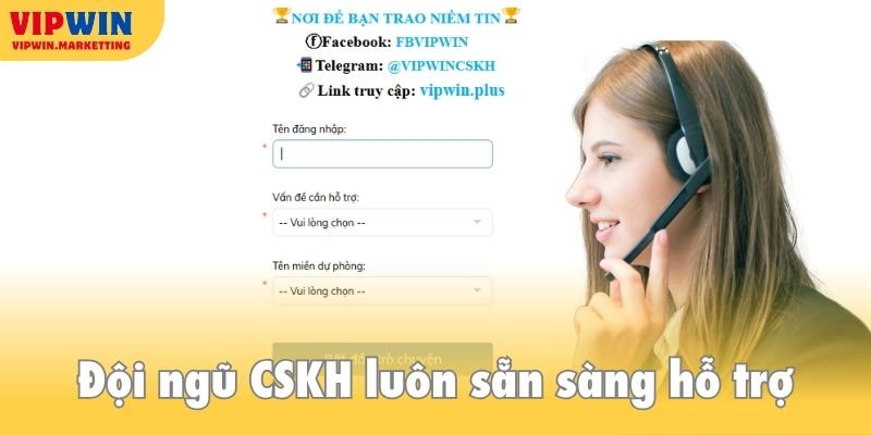 Đội ngũ chuyên viên CSKH luôn sẵn sàng hỗ trợ, xử lý sự cố