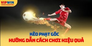 Hướng Dẫn Kèo Phạt Góc Tại Vipwin & Cách Chơi Hiệu Quả