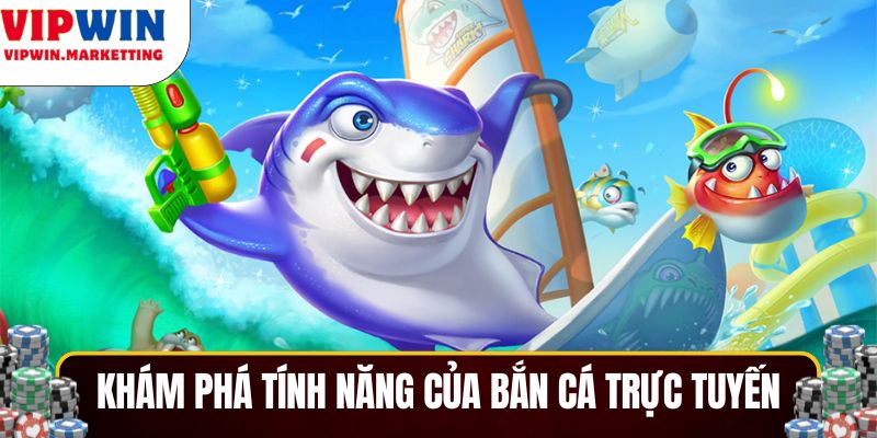Khám phá tính năng nổi bật của bắn cá trực tuyến