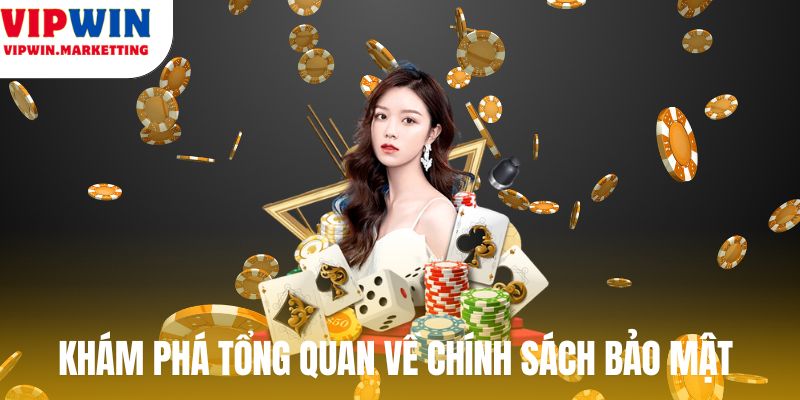 Khám phá tổng quan về chính sách bảo mật