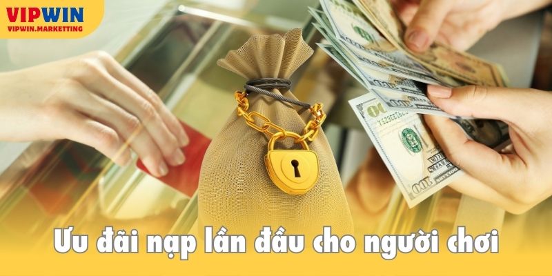 Ưu đãi nạp tiền lần đầu tiên dành cho người chơi mới tham gia