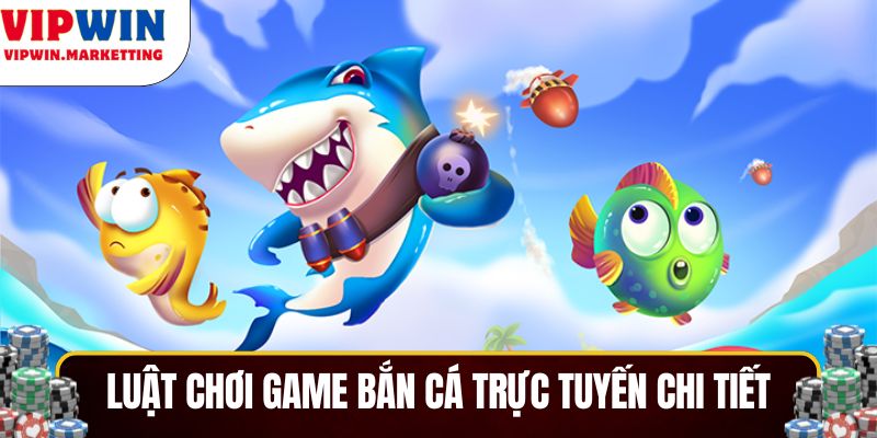 Luật chơi cơ bản game bắn cá trực tuyến chi tiết
