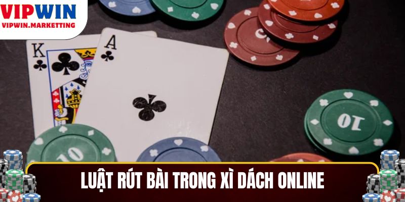 Luật rút bài trong Xì Dách online