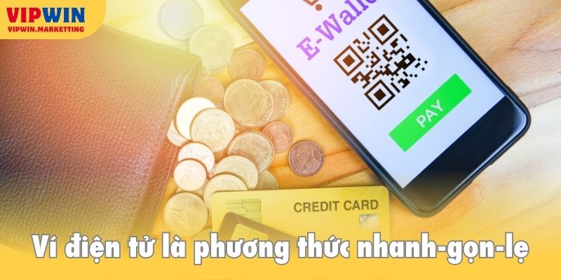 Ví điện tử là phương thức nhanh, gọn, lẹ được nhiều hội viên sử dụng