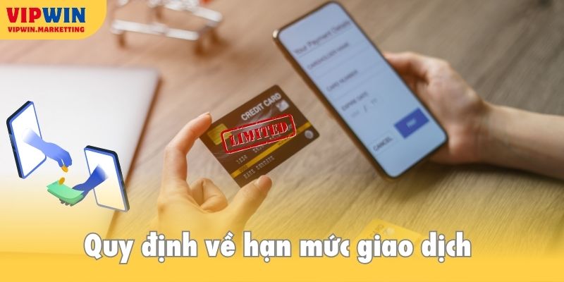 Một số quy định khác về hạn mức, số lần thực hiện giao dịch