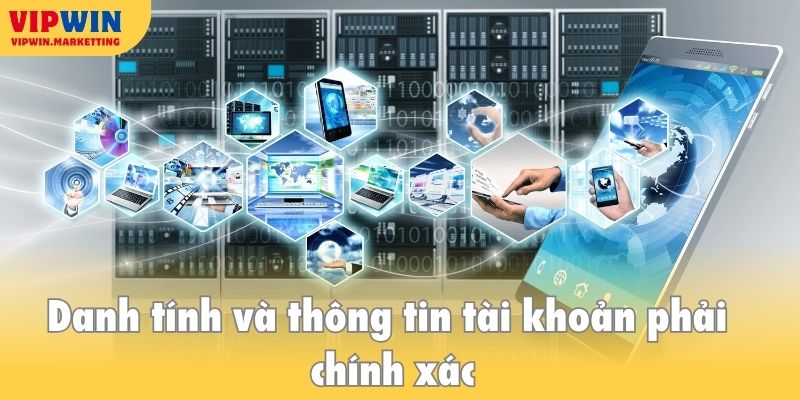 Điều kiện tiên quyết là danh tính và thông tin tài khoản phải chính xác