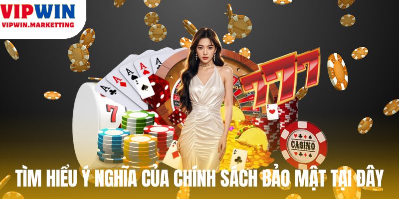 Tìm hiểu ý nghĩa của chính sách bảo mật tại đây