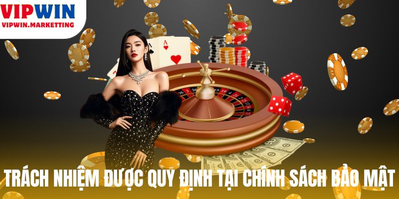 Trách nhiệm được quy định tại chính sách bảo mật