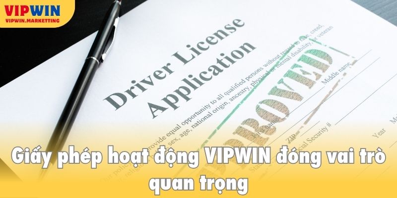 Giấy phép hoạt động VIPWIN đóng vai trò quan trọng