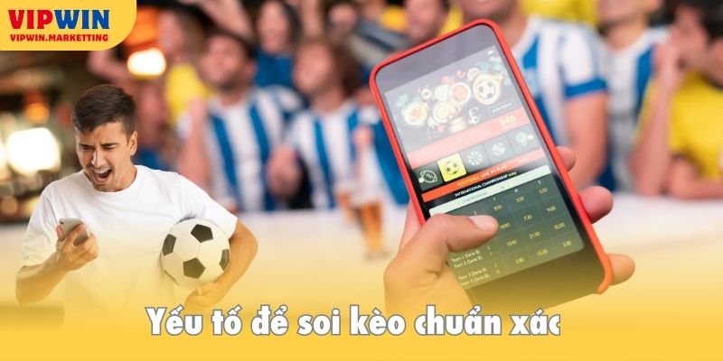 Yếu tố để soi kèo chuẩn xác